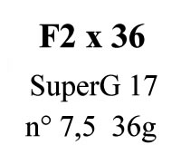 F2x36 SuperG17 n°7,5 36g